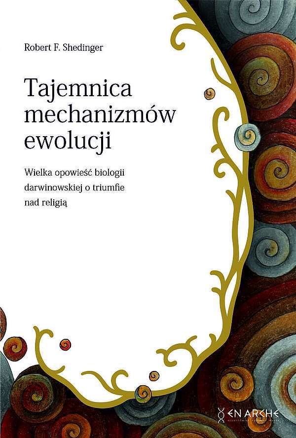 Tajemnica mechanizmów ewolucji Wielka opowieść biologii darwinowskiej o triumfie nad religią