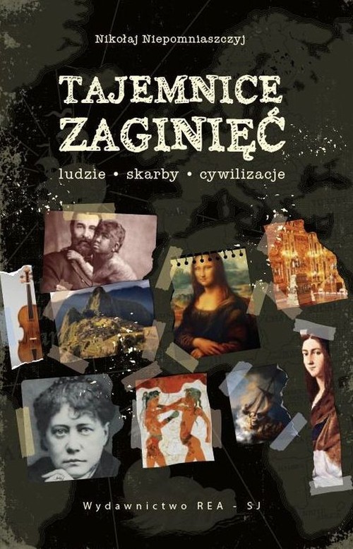 Tajemnice zaginięć Ludzie, skarby, cywilizacje