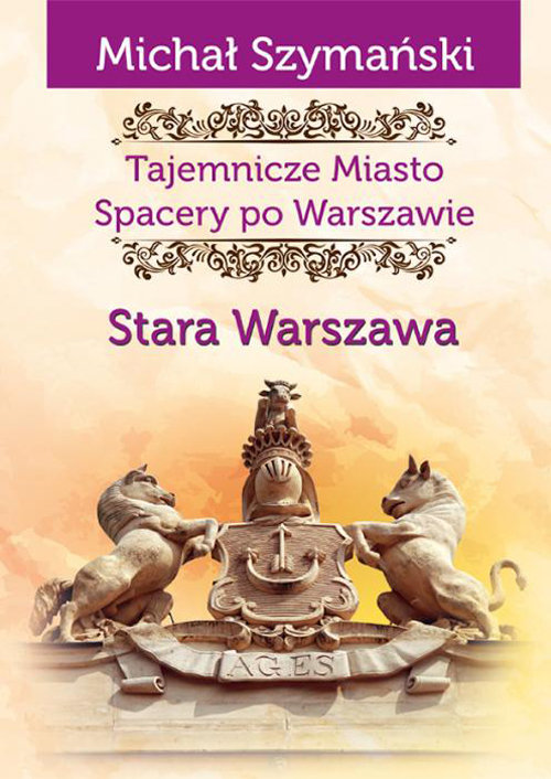 Tajemnicze Miasto. Spacery po Warszawie. Stara Warszawa