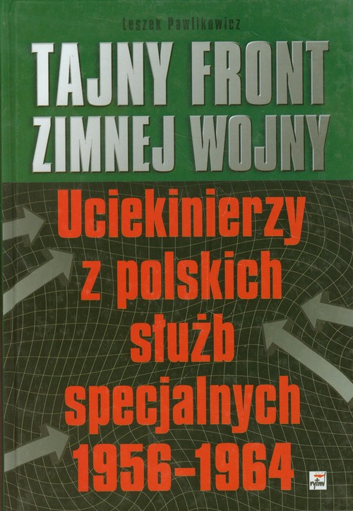 Tajny front zimnej wojny. Uciekinierzy z polskich służb specjalnych 1956-1964