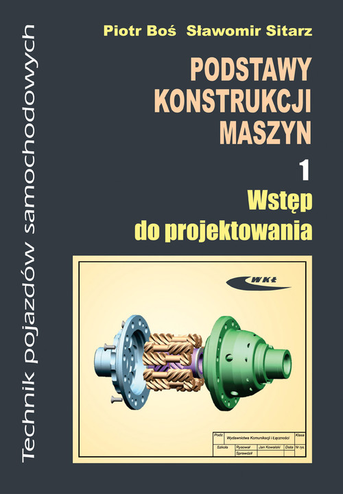 Technik pojazdów samochodowych. Podstawy konstrukcji maszyn. Wstęp do projektowania. Podręcznik. Nauczanie zawodowe. Część 1 - szkoła ponadgimnazjalna