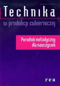 Technika w produkcji cukierniczej Poradnik metodyczny