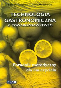 Technologia gastronomiczna z towaroznastwem Poradnik metodyczny