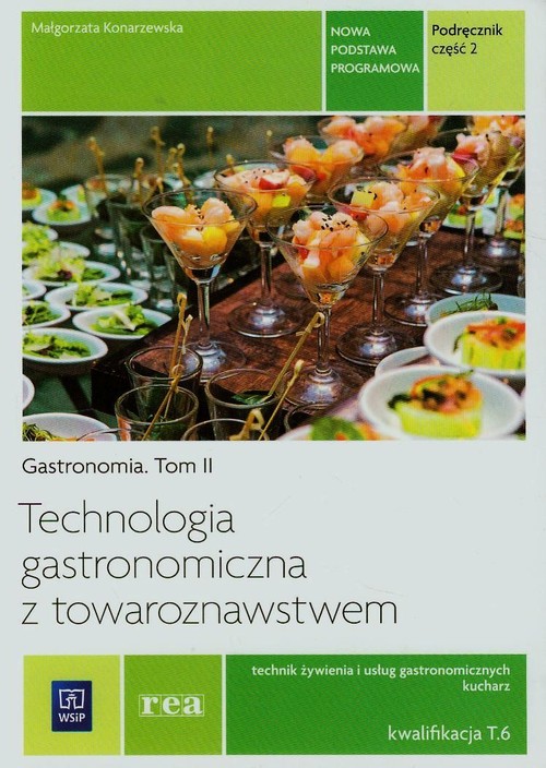 Technologia gastronomiczna z towaroznawstwem. Gastronomia. Tom II. Kwalifikacja T.6. Nauczanie zawodowe. Część 2 - szkoła ponadgimnazjalna