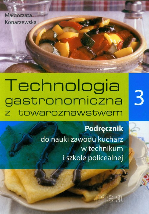 Technologia gastronomiczna z towaroznawstwem. Podręcznik do nauki zawodu kucharz. Nauczanie zawodowe. Część 3 - szkoła ponadgimnazjalna