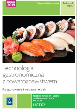Technologia gastronomiczna z towaroznawstwem Przygotowywanie i wydawanie dań HGT.02 Technik żywienia