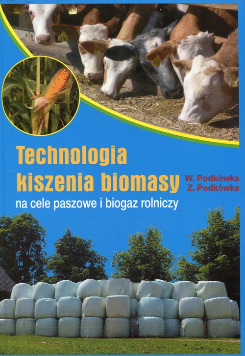 Technologia kiszenia biomasy na cele paszowe i biogaz rolniczy