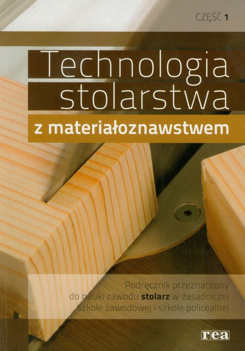Technologia stolarstwa z materiałoznawstwem. Podręcznik. Nauczanie zawodowe. Część 1 - szkoła ponadgimnazjalna