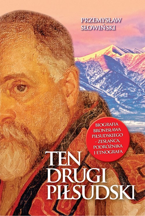 Ten drugi Piłsudski Biografia Bronisława Piłsudskiego