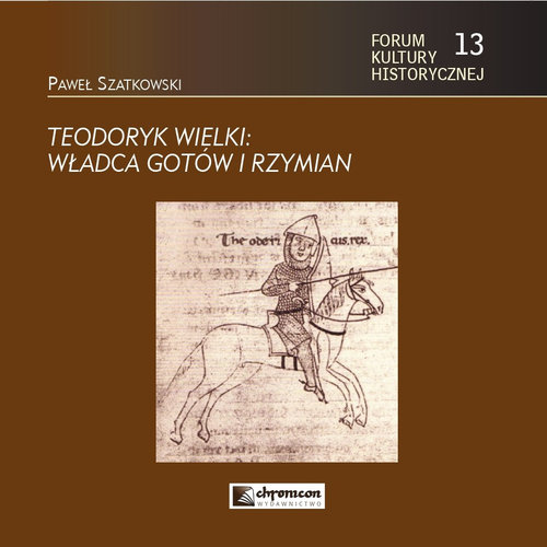 Teodoryk Wielki Władca Gotów i Rzymian