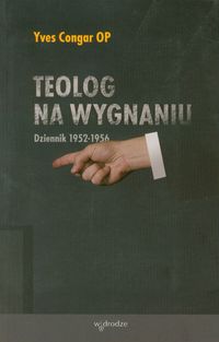 Teolog na wygnaniu. Dziennik 1952-1956