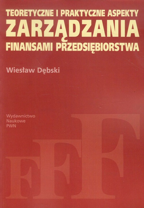 Teoretyczne i praktyczne aspekty zarządzania finansami przedsiębiorstwa