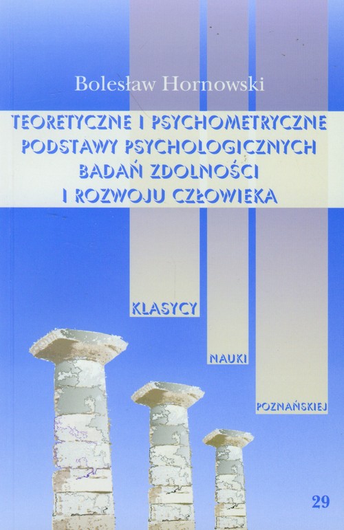 Teoretyczne i psychometryczne podstawy psychologicznych badań zdolności i rozwoju człowieka