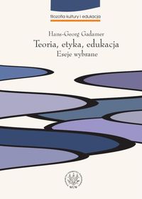 Teoria, etyka, edukacja. Eseje wybrane