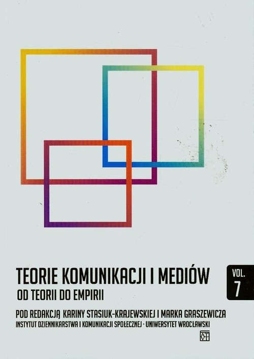 Teorie komunikacji i mediów. Tom 7. Od teorii do empirii