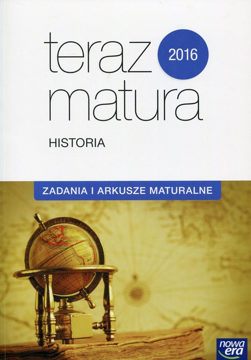 Historia. Teraz Matura 2016. Zadania i arkusze maturalne. Klasa 1-3. Materiały pomocnicze - szkoła ponadgimnazjalna