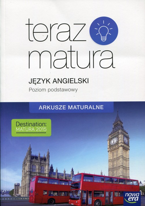 Język angielski. Teraz matura 2015. Poziom podstawowy. Arkusze maturalne. Klasa 1-3. Materiały pomocnicze - szkoła ponadgimnazjalna