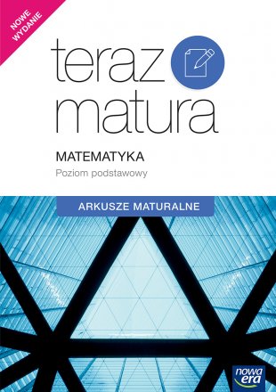 Teraz matura Matematyka Arkusze maturalne Poziom podstawowy