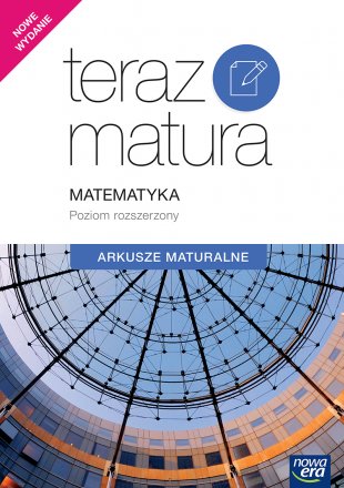 Teraz matura Matematyka Arkusze maturalne Poziom rozszerzony