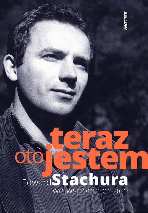 Teraz oto jestem Edward Stachura we wspomnieniach