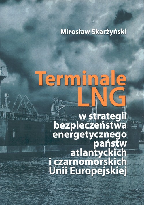 Terminale LNG w strategii bezpieczeństwa energetycznego państw atlantyckich i czarnomorskich Unii Eu