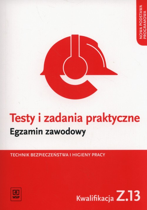 Testy i zadania praktyczne Egzamin zawodowy Technik bezpieczeństwa i higieny pracy