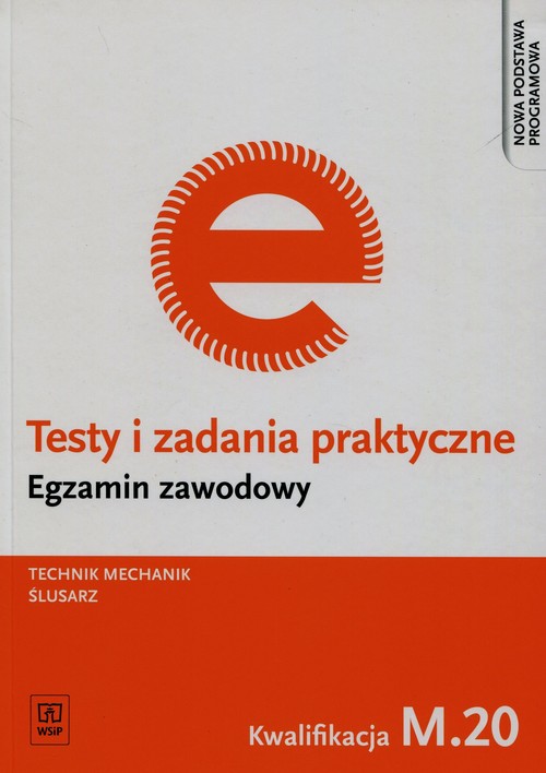 Testy i zadania praktyczne Egzamin zawodowy Technik mechanik ślusarz M.20