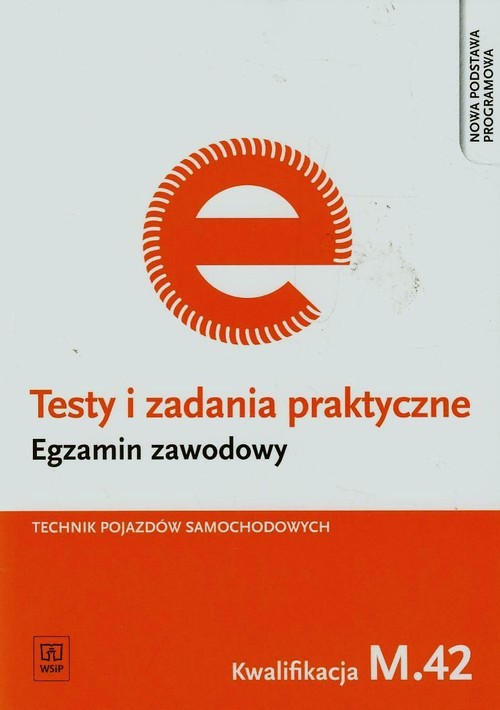 Branża mechanika i samochody. Testy i zadania praktyczne. Egzamin zawodowy. Technik pojazdów samochodowych. Kwalifikacja M.42. Nauczanie zawodowe - szkoła ponadgimnazjalna