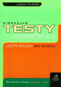 Testy kompetencji. Język polski bez strachu (gimnazjum)