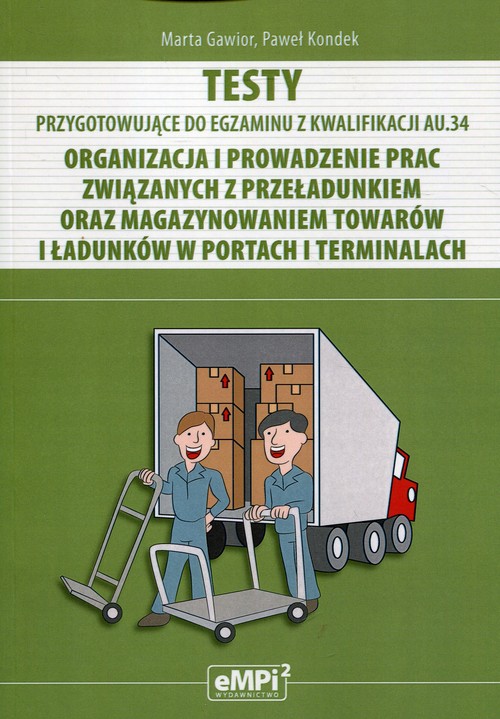 Testy Kwalifikacja AU.34 Organizacja i prowadzenie prac związanych z przeładunkiem oraz magazynowani