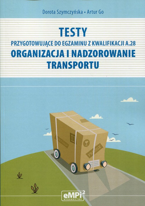Testy przygotowujące do egzaminu z Kwalifikacji A.28 Organizacja i nadzorowanie transportu