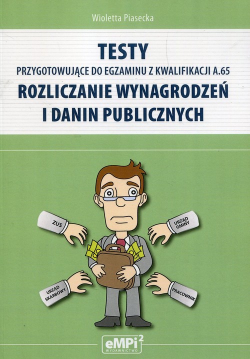 Testy przygotowujące do egzaminu z kwalifikacji A.65 Rozliczanie wynagrodzeń i danin publicznych