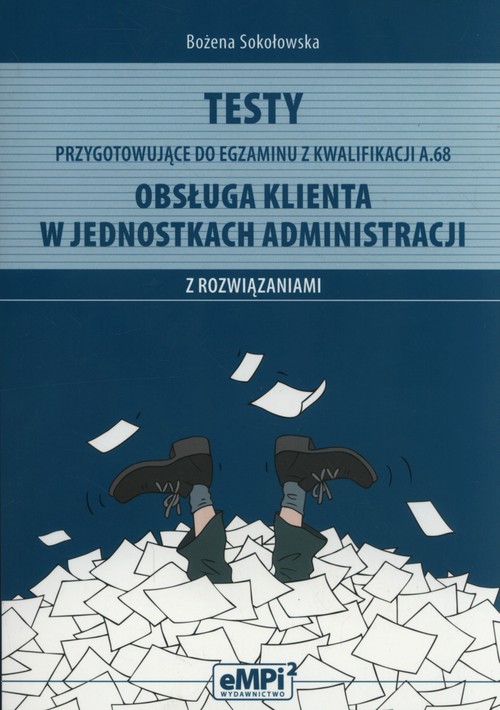Testy przygotowujące do egzaminu z kwalifikacji A.68. Obsługa klienta w jednostkach administracji