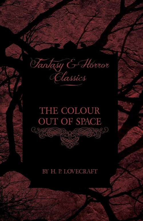 The Colour Out of Space (Fantasy and Horror Classics);With a Dedication by George Henry Weiss