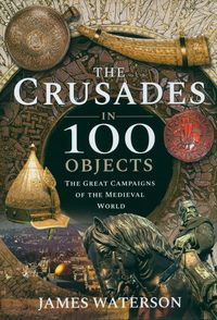 The Crusades in 100 Objects