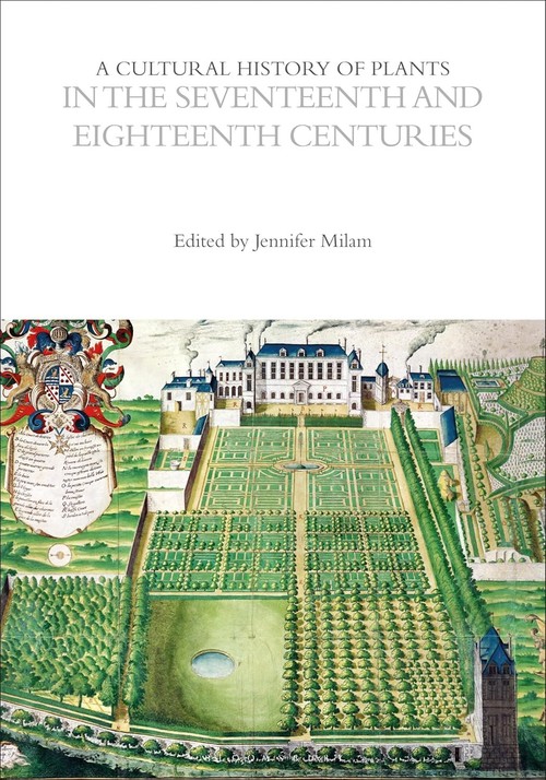 The Cultural Histories vol. 4 Cultural History of Plants in the Seventeenth and Eighteenth Centuries