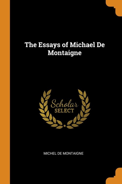 The Essays of Michael De Montaigne