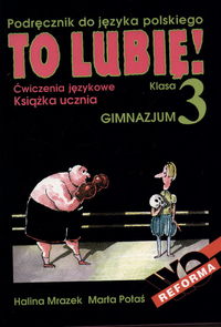 To lubię! 3 Ćwiczenia językowe Podręcznik do języka polskiego