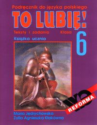 To lubię! 6 Książka ucznia Teksty i zadania