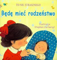 To nic strasznego Będę mieć rodzeństwo