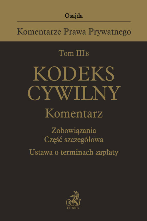 Tom III B. Kodeks cywilny. Komentarz. Zobowiązania. Część szczegółowa. Ustawa o terminach zapłaty