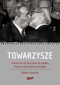 Towarzysze Komunizm od początku do upadku Historia zbrodniczej ideologii