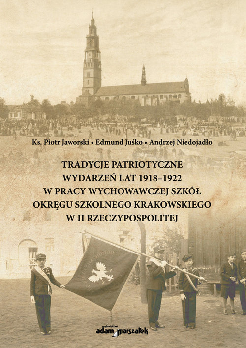 Tradycje patriotyczne wydarzeń lat 1918-1922 w pracy wychowawczej szkół Okręgu Szkolnego Krakowskieg
