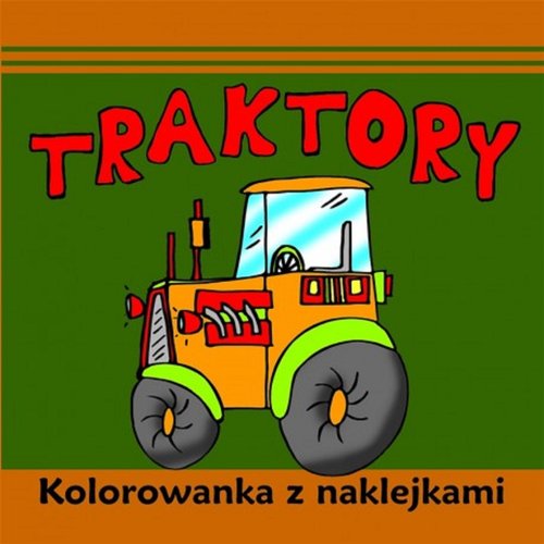 Traktory Kolorowanka z naklejkami