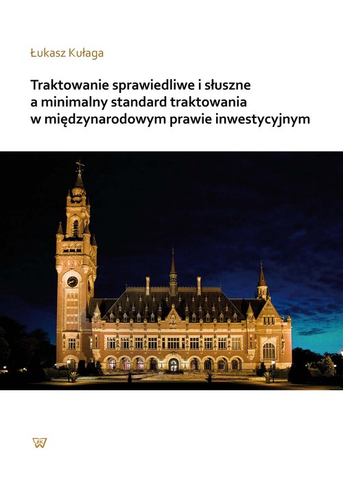Traktowanie sprawiedliwe i słuszne a minimalny standard traktowania w międzynarodowym prawie inwesty
