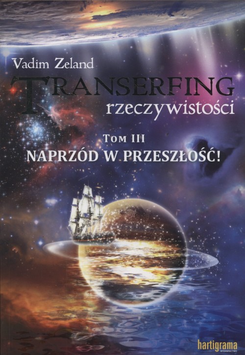Transerfing rzeczywistości Tom 3 Naprzód w przeszłość!