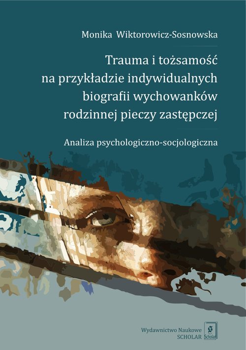 Trauma i tożsamość na przykładzie indywidualnych biografii wychowanków rodzinnej pieczy zastępczej