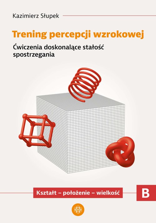 Trening percepcji wzrokowej Część B Kształt - położenie - wielkość
