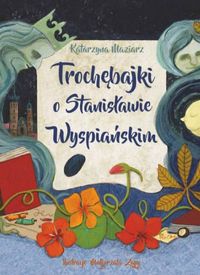 Trochębajki o Stanisławie Wyspiańskim