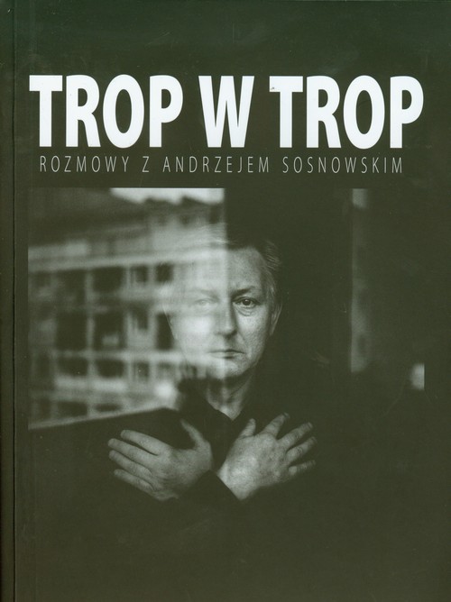 Trop w trop. Rozmowy z Andrzejem Sosnowskim